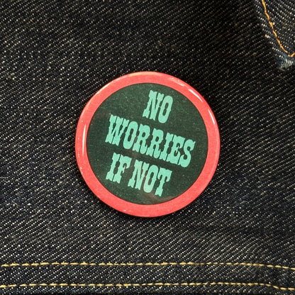 No Worries If Not Pin Button