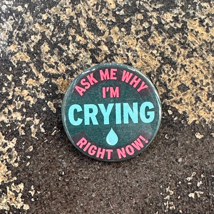 Ask Me Why I'm Crying Pin Button