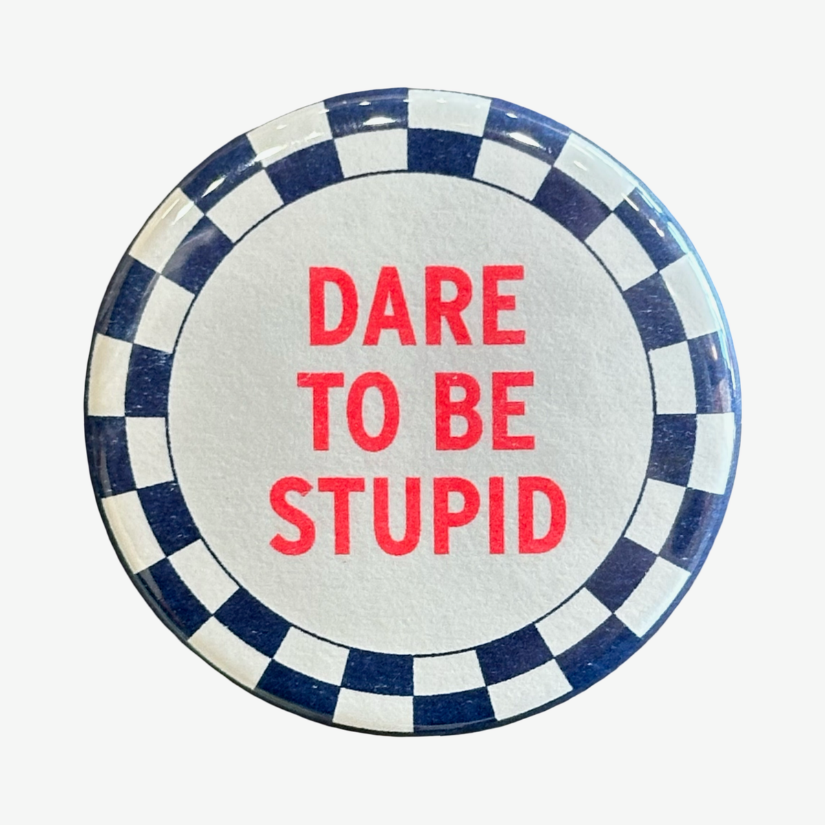 Dare To Be Stupid Pin Button