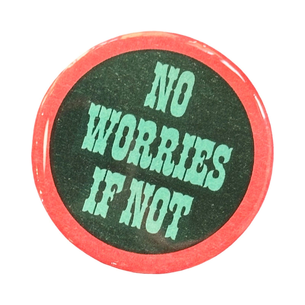 No Worries If Not Pin Button