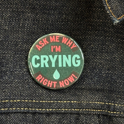 Ask Me Why I'm Crying Pin Button